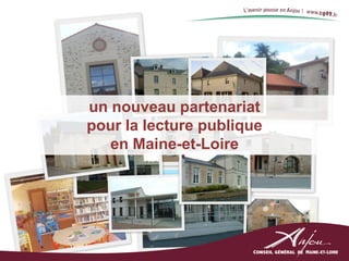 un nouveau partenariat
pour la lecture publique
   en Maine-et-Loire
 