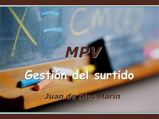 MPV
Gestión del surtido
   Juan de Dios Marín
 