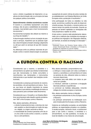 Comic_PT   02.10.2001   19:00 Uhr    Seite 27




            como o direito à igualdade de tratamento e à au-           susceptíveis de serem vitimas de actos racistas de
            sência de discriminação são os princípios de base          se estabelecerem nos Estados-Membros da União
            de qualquer política comunitária.                          Europeia onde a protecção é insuficiente (2).
                                                                       Uma participação de todos os cidadãos na vida
            Desenvolvimento e direitos económicos e sociais            social, económica e política faz parte do desenvol-
            O racismo e a xenofobia representam uma séria              vimento europeu. No entanto, o racismo exclui e ao
            ameaça, não só para a estabilidade da sociedade            mesmo tempo tira partido da exclusão. Quando as
            europeia, mas também para o bom funcionamento              pessoas se sentem rejeitadas ou ameaçadas são
            da economia (1).                                           mais propensas a rejeitar as outras.
            As economias europeias não utilizam ao máximo a            A luta contra o racismo está estreitamente relacio-
            sua força de trabalho (1).                                 nada com a melhoria das condições de emprego e
            A discriminação interfere na livre circulação de pes-      as políticas de imigração e de integração relativas,
            soas e serviços, impedindo que as pessoas sujei-           por exemplo, ao acesso ao emprego e à educação (1).
            tas a discriminações arranjem emprego, alojamento
            ou até que usem os serviços de que têm necessi-            (1)
                                                                           Declaração Comum dos Parceiros Sociais relativa à Pre-
            dade (2).                                                      venção, Discriminação Racial, à Xenofobia e à Promoção da
                                                                           Igualdade de Tratamento no Local de Trabalho.
            As diferenças entre as políticas nacionais de pro-         (2)
                                                                           Relatório da Conferência de Abertura do Ano Europeu contra o
            tecção contra o racismo desencorajam as pessoas                Racismo, 1997.




                 A EUROPA CONTRA O RACISMO
            Considerando que o racismo, a xenofobia e o                Nós, abaixo assinados, comprometemo-nos:
            anti-semitismo se opõem aos direitos fundamentais          – a reforçar a nossa acção com vista a combater o
            que são mencionados no direito comunitário e                 racismo, a xenofobia e o anti-semitismo em todos
            reconhecidos nas declarações e instrumentos                  os sectores da vida, utilizando todos os meios e
            internacionais e que resultam das tradições consti-          recursos disponíveis;
            tucionais;                                                 – a cooperar para este efeito com todos os par-
                                                                         ceiros em questão;
            Considerando a presença permanente do racismo,             – a introduzir, estimular e promover a divulgação
            da xenofobia, e do anti-semitismo em toda a Euro-            das boas práticas e experiências;
            pa, que lança um desafio importante às nossas              – a promover as medidas adequadas, incluindo
            sociedades e que solicita a mobilização de todos os          códigos de conduta europeus e nacionais.
            seus parceiros para combater estes fenómenos;
                                                                       Nós, abaixo assinados, temos a intenção:
            Considerando que o Conselho e os Estados-Mem-              – de participar activamente no Ano Europeu contra
            bros reconheceram este desafio quando proclama-              o Racismo;
            ram 1997 o Ano Europeu contra o Racismo,                   – de participar activamente na mobilização euro-
                                                                         peia iniciada pelo Ano Europeu contra o Racismo.
            Nós, abaixo assinados, afirmamos:
            – o direito fundamental de todo o indivíduo de viver       Instamos as instituições europeias, as autoridades
              sem assédio ou discriminação em razão da raça,           públicas, as organizações privadas e os cidadãos,
              cor, religião, ou origem nacional ou étnica;             à escala europeia, nacional e local, a contribuírem
            – a necessidade de construir parcerias a fim de cri-       para a luta contra o racismo, a xenofobia e o
              ar uma união na luta contra o racismo, a xenofo-         anti-semitismo, na vida quotidiana, na escola, no
              bia e o anti-semitismo.                                  local de trabalho e nos meios de comunicação.


            Wim Kok                                      José María Gil-Robles Gil-Delgado                 Jacques Santer
            Primeiro-Ministro dos Países Baixos          Presidente do Parlamento                          Presidente da Comissão
            Presidente do Conselho em exercício          Europeu                                           Europeia
 