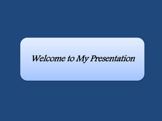 Welcome to My Presentation
 