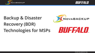 © 2022 NovaBACKUP USA.
Backup & Disaster
Recovery (BDR)
Technologies for MSPs
 