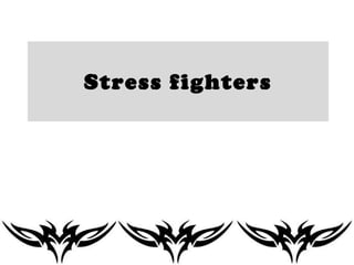 Stress fighters 