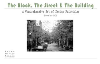The Block, The Street & The Building
      A Comprehensive Set of Design Principles
                     November 2010
 