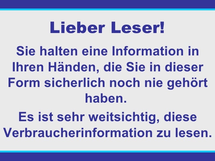 Sie halten eine Information in Ihren Händen, die Sie in dieser Form sicherlich noch nie gehört haben.  Es ist sehr weitsic...