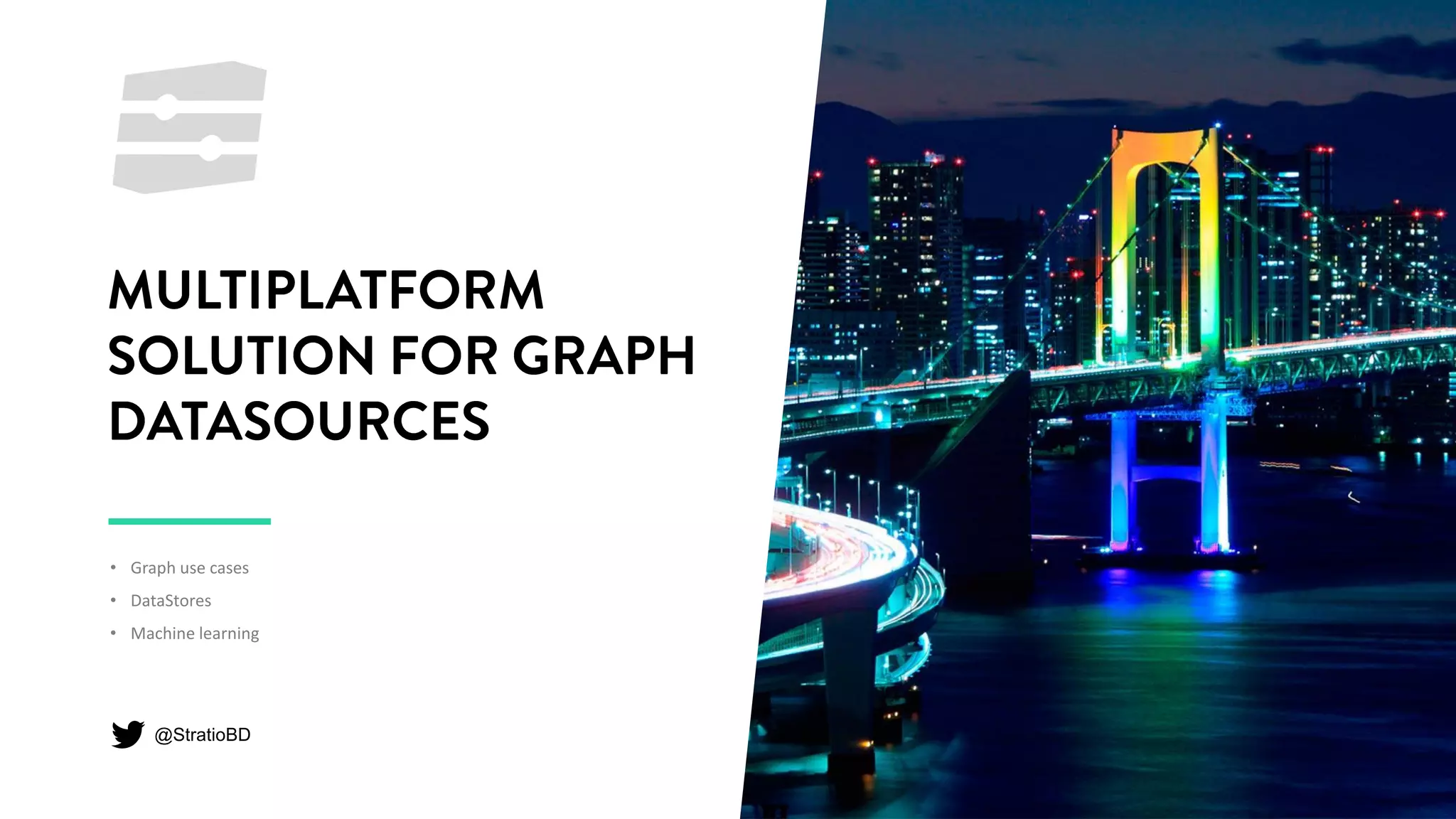 • Graph use cases
• DataStores
• Machine learning
@StratioBD
 