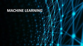 MACHINE LEARNING
 