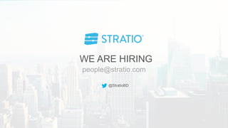 people@stratio.com
WE ARE HIRING
@StratioBD
 