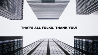 THAT’S ALL FOLKS. THANK YOU!
 