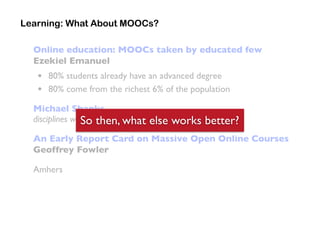 Online education: MOOCs taken by educated few
Ezekiel Emanuel
• 80% students already have an advanced degree
• 80% come fr...