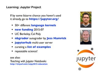 If by some bizarre chance you haven’t used  
it already, go to https://jupyter.org/
• 50+ different language kernels
• new...