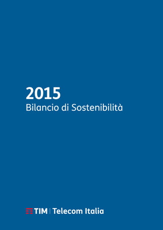 2015
Bilancio di Sostenibilità
| Telecom Italia
 