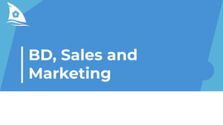 BD, Sales and
Marketing
 