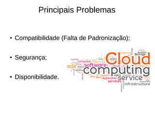 Principais Problemas


●   Compatibilidade (Falta de Padronização);

●   Segurança;

●   Disponibilidade.
 