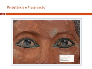 104
Persistência e Preservação
 