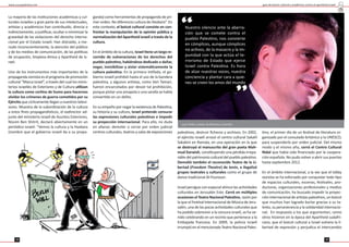 guía de boicot cultural y académico contra el apartheid israelí
1918
La mayoría de las ins tuciones académicas y cul-
turales israelíes y gran parte de sus intelectuales,
ar stas y académicos han contribuido, directa o
indirectamente, a jus ﬁcar, ocultar o minimizar la
gravedad de las violaciones del derecho interna-
cional por el Estado israelí. Han distraído, a me-
nudo inconscientemente, la atención del público
y de los medios de comunicación, de las polí cas
de ocupación, limpieza étnica y Apartheid de Is-
rael.
Uno de los instrumentos más importantes de la
propaganda sionista es el programa de promoción
cultural “Marca Israel”, a través del cual los minis-
terios israelíes de Exteriores y de Cultura u lizan
la cultura como cor na de humo para hacernos
olvidar los crímenes de guerra come dos por su
Ejército que cíclicamente llegan a nuestros televi-
sores. Muestra de la subordinación de la cultura
a estos ﬁnes propagandís cos, el exdirector ad-
junto del ministerio israelí de Asuntos Exteriores,
Nissim Ben Shitrit, declaró abiertamente en un
periódico israelí: “Vemos la cultura y la Hasbara
(nombre que el gobierno israelí da a su propa-
ganda) como herramientas de propaganda de pri-
mer orden. No diferencio cultura de Hasbara”. En
este contexto, el boicot cultural consiste en con-
frontar la manipulación de la opinión pública y
normalización del Apartheid israelí a través de la
cultura.
En el ámbito de la cultura, Israel ene un largo re-
corrido de vulneraciones de los derechos del
pueblo pales no, habiéndose dedicado a dañar,
negar, invisibilizar y aislar sistemá camente la
cultura pales na. En la primera In fada, el go-
bierno israelí prohibió hasta el uso de la bandera
pales na, y algunos ar stas, como Vari Tamari,
fueron encarcelados por desoír tal prohibición,
porque pintar una amapola o una sandía se había
conver do en un delito.
En su empeño por negar la existencia de Pales na,
su historia y su cultura, Israel pretende censurar
las expresiones culturales pales nas e impedir
su proyección internacional. Para ello, no duda
en allanar, demoler o cerrar por orden judicial
centros culturales, teatros y salas de exposiciones pales nos, destruir ﬁcheros y archivos. En 2002,
el ejército israelí arrasó el centro cultural Sakalil
Sakakini en Ramala, en una operación en la que
se destruyó el manuscrito del gran poeta Mah-
mud Darwish, cons tuyendo una pérdida irrepa-
rable del patrimonio cultural del pueblo pales no.
Demolió también el reconocido Teatro de la Li-
bertad (Freedom Theatre) de Jenín, e ilegalizó
grupos teatrales y culturales como el grupo de
danza tradicional Al-Founoun.
Israel persigue con especial ahínco las ac vidades
culturales en Jerusalén Este. Cerró en múl ples
ocasiones el Teatro Nacional Pales no, razón por
la que el Fes val Internacional de Música de Jeru-
salén, una de las pocas ac vidades culturales que
ha podido sobrevivir a la censura israelí, se ha ve-
nido celebrando en un recinto que pertenece a la
Embajada francesa. En 2009, la policía israelí
irrumpió en el mencionado Teatro Nacional Pales-
no, el primer día de un fes val de literatura or-
ganizado por el consulado británico y la UNESCO,
para suspenderlo por orden judicial. Del mismo
modo y el mismo año, cerró el Centro Cultural
Nidal que había sido ﬁnanciado por la coopera-
ción española. No pudo volver a abrir sus puertas
hasta sep embre 2012.
En el ámbito internacional, a la vez que el lobby
sionista se ha esforzado por conquistar todo po
de espacios culturales, escenas, fes vales, pro-
ductoras, organizaciones profesionales y medios
de comunicación, ha buscado impedir la proyec-
ción internacional de ar stas pales nos, un boicot
que muchos han logrado burlar gracias a su ta-
lento, su perseverancia y la solidaridad internacio-
nal. En respuesta a los que argumentan, como
otros hicieron en la época del Apartheid sudafri-
cano, que el boicot cultural a Israel vulnera la li-
bertad de expresión y perjudica el intercambio
www.causapales na.net
Juan Pinilla, cantaor de ﬂamenco y escritor
Nuestro silencio ante la aberra-
ción que se comete contra el
pueblo Pales no, nos convierte
en cómplices, aunque cómplices
no ac vos, de la masacre y la im-
punidad con la que actúa el te-
rrorismo de Estado que ejerce
Israel contra Pales na. Es hora
de alzar nuestras voces, nuestra
conciencia y plantar cara a quie-
nes se creen los amos del mundo
”
“
 