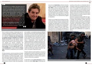 26
Pero no todos los ar stas e intelectuales que re-
nuncian a par cipar en fes vales y eventos en Is-
rael, explican públicamente las razones profundas
de su decisión. El director de cine francés Jean
Luc Godard renunció a par cipar en el Fes val
del Film de Jerusalén en 2008 alegando mo vos
polí cos aunque no quiso dar extensas explica-
ciones. Otros cancelan su visita o actuación en Is-
rael después de intensas campañas del
movimiento de BDS, sin dar explicación ninguna.
Éste ha sido el caso de la cantante francesa Va-
nessa Paradis, el cantante Bono de U2, el guita-
rrista Andy Mac Kee, el rapero californiano Snoop
Dog o la cantante y compositora y actriz islandesa
Bjork.
En otras ocasiones, como ha ocurrido en el Estado
español con los cantantes José Mercé, Serrat y Sa-
bina, Chambao o La Oreja de Van Gogh, a pesar
de la información dada por la RESCOP y sus miem-
bros, los ar stas optan por mantener su visita a
Israel, no sin haberse familiarizado con la cam-
paña de boicot cultural ni haber sido interpelados
por su público. La campaña lanzada por la RESCOP
para convencer al escritor Antonio Muñoz Molina
de rechazar un premio literario patrocinado por
la Municipalidad israelí de Jerusalén, de las manos
de dos arquitectos de la colonización y el Apar-
theid israelíes, encontró el apoyo de muchos ar-
stas e intelectuales. Estas campañas que
desafortunadamente no lograron provocar la can-
celación de las visitas de ar stas del Estado espa-
ñol a Israel, supusieron un avance importante en
la sensibilización de la opinión pública, mientras
se sigue trabajando para que vaya creciendo el
número de ar stas que rechazan entretener, legi-
mar y normalizar el Apartheid israelí.
El boicot cultural consiste también en censurar la
par cipación en eventos culturales fuera de Israel,
de ar stas israelíes que apoyan o legi man el sis-
tema de Apartheid, al no pronunciarse pública-
mente en contra de la ocupación.
En abril 2012, la actriz Emma Thompson, el direc-
tor de cine y teatro Mike Leigh, el aclamado pro-
www.causapales na.net
Luís García Montero, escritor.
El fana smo es el peligro más grave para los
derechos humanos. Un fana smo enmasca-
rado en una jus ﬁcación democrá ca hace un
daño doble: viola los derechos humanos y de-
grada la razón democrá ca. Cuando en nom-
bre de la democracia se tortura, se
bombardean poblaciones y se aprueban po-
lí cas de racismo, apartamiento y genocidio,
se nos obliga a vivir co dianamente con la ba-
nalización del mal y se encarcela a las con-
ciencias en el campo de concentración de la
men ra, la injus cia y la complicidad. Me
niego a ser indiferente ante cualquier viola-
ción de los derechos humanos. Y digo NO.
”
“
27
ductor de cine David Aukin, el director de teatro
y ópera, ensayista, humorista y pensador Jona-
than Miller y otros 34 representantes de las
artes escénicas de Gran Bretaña, pidieron a la
dirección del Shakespeare Globe Theatre de
Londres que cancelara su invitación a la compa-
ñía israelí Habima para par cipar en el fes val
Globe to Globe, con el argumento de que esta
compañía actúa en los asentamientos ilegales
en Cisjordania.
Si bien no se consiguió que prosperase esta de-
manda colec va, el impacto en medios fue toda
una victoria. También se pudo comprobar cómo
el público iba expresando su reconocimiento y
solidaridad con los ar stas que se comprometen
públicamente con el respeto de la legalidad in-
ternacional y adoptan el boicot como medio
para poner ﬁn a la Ocupación de Pales na.La
par cipación de personalidades del mundo de
la cultura y de las artes es un elemento clave en
el impacto y éxito de la campaña de boicot cul-
tural contra el Apartheid israelí, pero no es el
único. La campaña se va construyendo con las
contribuciones de cientos de ac vistas alrede-
dor del mundo. Estos ac vistas son quienes sen-
sibilizan y presionan al mundo de la cultura para
que tome cartas en el asunto y actúe en contra
de la normalización de Israel.
Asimismo, los grupos locales de BDS dan segui-
miento a la vida cultural y ar s ca en sus países
y ciudades, para iden ﬁcar, señalar, denunciar
y boicotear la visita, actuación y par cipación
de ar stas e intelectuales israelíes en fes vales
y eventos, con ﬁnanciación y apoyo de ins tu-
ciones israelíes. Sin estas y estos ac vistas, el
boicot cultural no se habría conver do hoy en
día en una estrategia vertebradora de la cam-
paña BDS y de la solidaridad con el pueblo pa-
les no.
guía de boicot cultural y académico contra el apartheid israelí
700 menores pales nos son detenidos cada año por militares israelíes. Ac ves lls.org
 