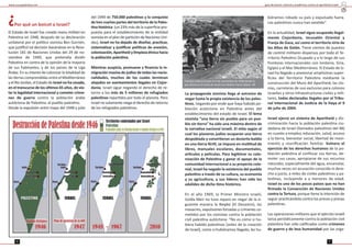 guía de boicot cultural y académico contra el apartheid israelí
76
¿Por qué un boicot a Israel?
El Estado de Israel fue creado manu militari en
Pales na en 1948, después de su declaración
unilateral por el polí co sionista Ben Gurrión,
que jus ﬁcó tal decisión basándose en la Reso-
lución 181 de Naciones Unidas del 29 de no-
viembre de 1949, que pretendía dividir
Pales na en contra de la opinión de la mayoría
de sus habitantes, y de los países de la Liga
Árabe. En su intento de colonizar la totalidad de
las erras comprendidas entre el Mediterráneo
y el Río Jordan, el Estado de Israel no ha cesado,
en el transcurso de los úl mos 65 años, de vio-
lar la legalidad internacional y cometer críme-
nes de guerra contra la población árabe
autóctona de Pales na: el pueblo pales no.
Desde la expulsión entre mayo del 1948 y julio
del 1949 de 750.000 pales nos y la conquista
de tres cuartas partes del territorio de la Pales-
na histórica (un 23% más de la superﬁcie pro-
puesta para el establecimiento de la en dad
sionista en el plan de par ción de Naciones Uni-
das), Israel no ha dejado de diseñar, prac car,
sistema zar y jus ﬁcar polí cas de anexión,
colonización, Apartheid y limpieza étnica hacia
la población pales na.
Mientras auspicia, promueve y ﬁnancia la in-
migración masiva de judíos de todas las nacio-
nalidades, muchos de los cuales terminan
alojados en asentamientos ilegales en Cisjor-
dania, Israel sigue negando el derecho de re-
torno a los más de 5 millones de refugiados
pales nos repar dos por todo el planeta. Pero
Israel no solamente niega el derecho de retorno
de los refugiados pales nos.
www.causapales na.net
La propaganda sionista llega al extremo de
negar hasta la propia existencia de los pales-
nos, negando por ende que haya habido po-
blación autóctona en Pales na antes del
establecimiento del estado de Israel. El lema
sionista “una erra sin pueblo para un pue-
blo sin erra” ha sido una máxima dentro de
la narra va nacional israelí. El mito según el
cual los pioneros judíos ocuparon una erra
despoblada y convir eron un desierto baldío
en una erra fér l, se impuso en mul tud de
libros, manuales escolares, documentales,
ar culos y películas. Para legi mar su colo-
nización de Pales na y ganar el apoyo de la
comunidad internacional a su proyecto colo-
nial, Israel ha negado la existencia del pueblo
pales no a través de su cultura, su economía
y su agricultura, y sus líderes han sido los
adalides de dicho mo histórico.
En el año 1969, la Primer Ministra israelí,
Golda Meir no tuvo reparo en negar de la si-
guiente manera la Naqba (El Desastre), las
masacres, expulsiones forzadas y crímenes co-
me dos por los sionistas contra la población
civil pales na autóctona: “No es como si hu-
biera habido pales nos [antes de la creación
de Israel], como si hubiéramos llegado, les hu-
biéramos robado su país y expulsado fuera.
Los pales nos nunca han exis do”.
En la actualidad, Israel sigue ocupando ilegal-
mente Cisjordania, Jerusalén Oriental y
Franja de Gaza, así como el territorio sirio de
los Altos de Golán. Tiene cientos de puestos
de control militares dispersos por todo el Te-
rritorio Pales no Ocupado y a lo largo de sus
fronteras internacionales con Jordania, Siria,
Egipto y el Mar Mediterráneo. El Estado de Is-
rael ha llegado a anexionar amplísimas super-
ﬁcies del Territorio Pales no mediante la
construcción del Muro del Apartheid, las clo-
nias, carreteras de uso exclusivo para colonos
israelíes y otros infraestructuras civiles y mili-
tares, todas declaradas ilegales por el Tribu-
nal Internacional de Jus cia de la Haya el 9
de julio de 2004.
Israel ejerce un sistema de Apartheid y dis-
criminación hacia la población pales na ciu-
dadana de Israel (llamados pales nos del 48)
en cuanto a empleo, educación, salud, acceso
a la erra, bienestar social, libertad de movi-
miento y reuniﬁcación familiar. Vulnera el
ejercicio de los derechos humanos de la po-
blación pales na al conﬁscar sus erras, de-
moler sus casas, apropiarse de sus recursos
naturales, especialmente del agua, encarcelar,
muchas veces sin acusación conocida ni dere-
cho a juicio, a miles de civiles pales nos y pa-
les nas, incluyendo a a menores de edad.
Israel es uno de los pocos países que no han
ﬁrmado la Convención de Naciones Unidas
contra la Tortura, porque ene la intención de
seguir prac cándola contra los presos y presas
pales nas.
Las operaciones militares que el ejército israelí
lanza periódicamente contra la población civil
pales na han sido caliﬁcadas como crímenes
de guerra y de lesa humanidad por las orga-
Familias enteras huyen el 4 de noviembre de 1948 desde lo
que ahora es el norte de Israel con des no hacia Líbano. AP
 