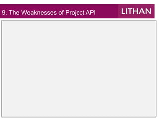 9. The Weaknesses of Project API
 