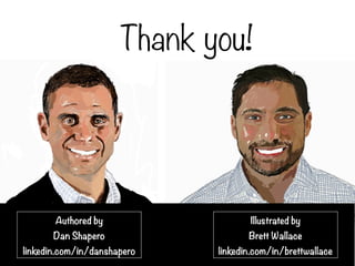 Thank you!

Authored by

Illustrated by

Dan Shapero

Brett Wallace

linkedin.com/in/danshapero

linkedin.com/in/brettwall...