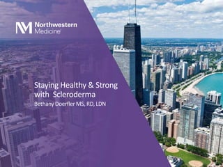 Staying Healthy & Strong 
with Scleroderma 
Bethany DoerflerMS, RD, LDN 
 