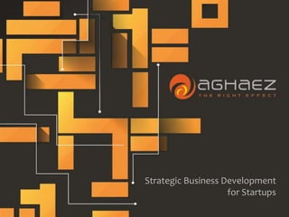 Strategic Business Development
for Startups
 