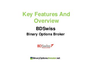 Key Features And
Overview
BDSwiss
Binary Options Broker
 