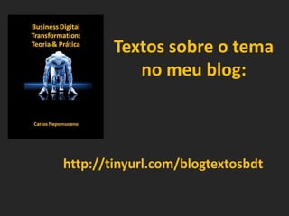 “É evidente que hoje (vendo-se
gradativamente a uberização
dos negócios e o
empoderamento do
consumidor) que é preciso
algum tipo de
“Transformation” de que a
antiga forma de se fazer
“Business” está perdendo valor
e que tem que se abraçar de
alguma forma o “Digital.”
Livro em produção.
 