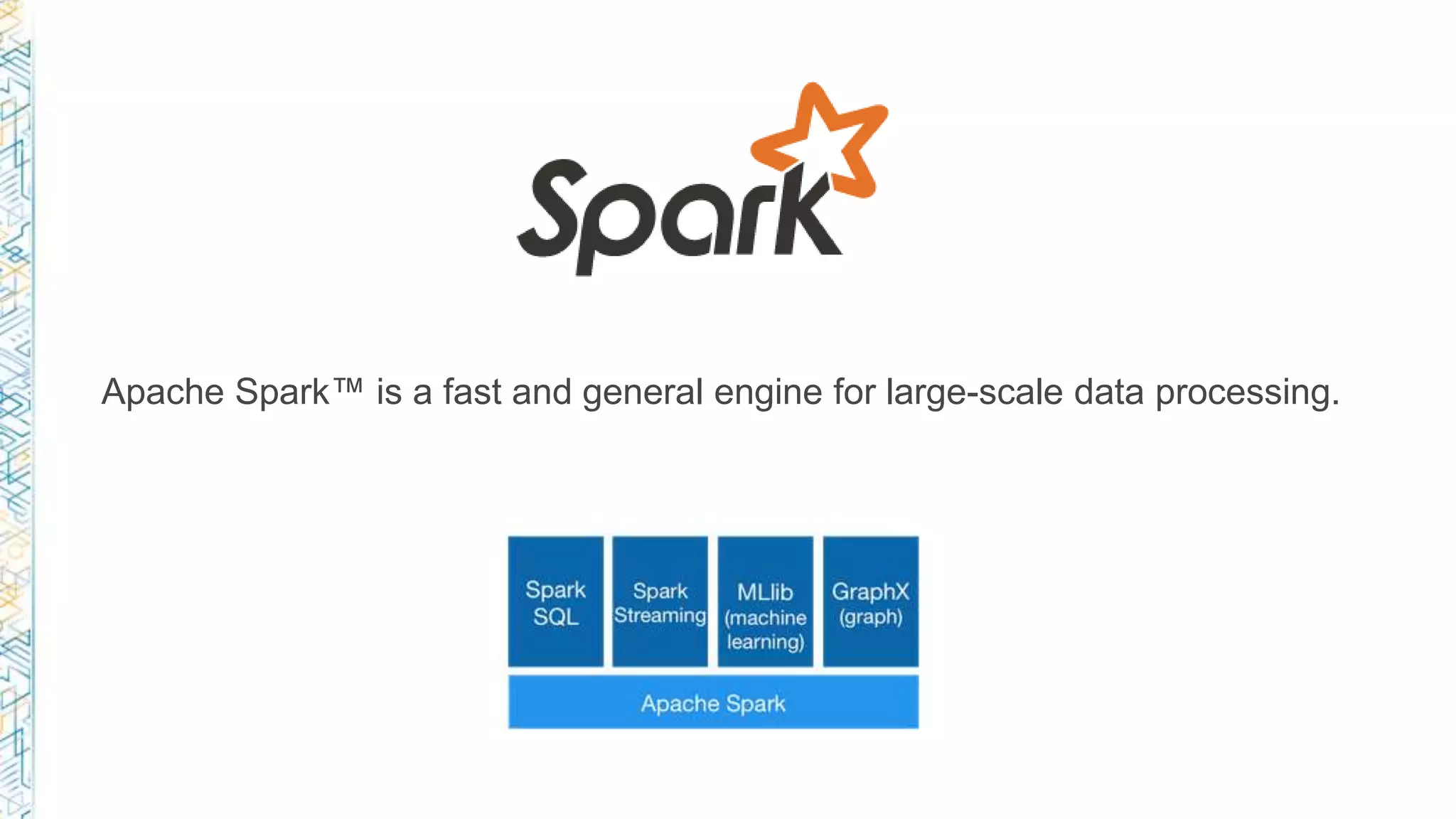 Apache Spark™ is a fast and general engine for large-scale data processing.
 