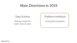 40
Main Directions in 2015
Data Science
Making it easier for
wider class of users
Platform Interfaces
Scaling the ecosystem
 