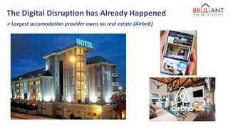 The Digital Disruption has Already Happened
Largest accomodation provider owns no real estate (Airbnb)
 