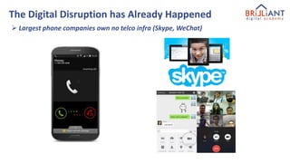 The Digital Disruption has Already Happened
 Largest phone companies own no telco infra (Skype, WeChat)
 