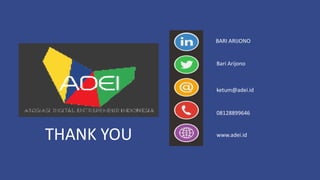 BARI ARIJONO
Bari Arijono
ketum@adei.id
08128899646
www.adei.id
THANK YOU
 