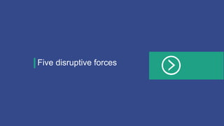 Five disruptive forces
 