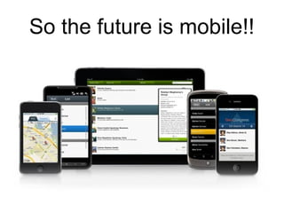 So the future is mobile!!
 