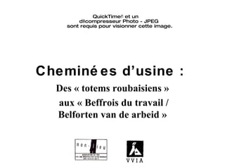 Cheminées d’usine :  Des « totems roubaisiens » aux « Beffrois du travail / Belforten van de arbeid » 