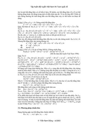 Tập huấn đội tuyển Việt Nam thi Toán quốc tế

tức là một bất đẳng thức có số biến ít hơn. Dĩ nhiên, các bất đẳng thức (2), (3) có thể
không đúng hoặc chỉ đúng trong một số điều kiện nào đó. Vì ta chỉ thay đổi 2 biến số
nên thông thường thì tính đúng đắn của bất đẳng thức này có thể kiểm tra được dễ
dàng.

Ví dụ 1: Cho a, b, c > 0. Chứng minh bất đẳng thức
         a3 + b3 + c3 + 3abc ≥ a2b + a2c + b2a + b2c + c2a+ c2b
Giải: Xét hàm số f(a, b, c) = a3 + b3 + c3 + 3abc – (a2b + a2c + b 2a + b 2c + c2a+ c2b)
Ta có
f(a, b, c) – f(a, (b+c)/2, (b+c)/2) = a3 + b3 + c3 + 3abc – (a2b + a2c + b2a + b2c + c2a+
c2b) – a3 – (b+c)3/4 – 3a(b+c)2/4 + a2(b+c) + a(b+c)2/2 + (b+c)3/4 = (b+c-5a/4)(b-c)2.
Do đó, nếu a = min{a, b, c} (điều này luôn có thể giả sử) thì ta có
f(a, b, c) ≥ f(a, (b+c)/2, (b+c)/2)
Như vậy, để chứng minh bất đẳng thức đầu bài, ta chỉ cần chứng minh f(a, b, b) ≥ 0.
Nhưng bất đẳng thức này tương đương với
             a3 + 2b3 + 3ab2 – (a2b + a2b + b 2a + b 3 + b2a+ b3) ≥ 0
     ó       a3 + ab2 – 2a2b ≥ 0
     ó       a(a-b)2 ≥ 0.
Ví dụ 2: Cho a, b, c là các số thực bất kỳ. Chứng minh rằng
         F(a,b,c) = (a+b)4 + (b+c)4 + (c+a)4 – (4/7)(a4+b4+c4) ≥ 0
                                                 (Đề thi chọn đội tuyển Việt Nam 1996)
Giải: Ta có
F(a, b, c) – F(a, (b+c)/2, (b+c)/2) = (a+b)4 + (b+c)4 + (c+a)4 – (4/7)(a4+b4+c4) –
2(a+(b+c)/2)4 – (b+c)4 + (4/7)(a4+2((b+c)/2)4) = (a+b)4 + (c+a)4 - 2(a+(b+c)/2)4 +
c(4/7)((b+c)4/8 – b4 – c4) = a(4b 3+4c3-(b+c)3) + 3a2(2b 2+c2-(b+c)2) + (3/7)(b4+c4-
(b+c)4/8) = 3a(b+c)(b-c)2 + 3a2(b-c)2 +(3/56)(b-c)2[7b2+7c2+10bc] = 3a(a+b+c)(b-c)2
+ (3/56)(b-c)2[7b2+7c2+10bc].
Số hạng cuối cùng luôn không âm. Nếu a, b, c cùng dấu thì bất đẳng thức cần chứng
minh là hiển nhiên. Nếu a, b, c không cùng dấu thì phải có ít nhất 1 trong ba số a, b, c
cùng dấu với a+b+c. Không mất tính tổng quát, giả sử đó là a. Từ đẳng thức trên suy
ra F(a, b, c) ≥ F(a, (b+c)/2, (b+c)/2). Như vậy ta chỉ còn cần chứng minh:
         F(a, b, b) ≥ 0 với mọi a, b, hay là
         2(a+b)4 + (2b)4 – (4/7)(a4+2b 4) ≥ 0
Nếu b = 0 thì bất đẳng thức là hiển nhiên. Nếu b ≠ 0, chia hai vế của bất đẳng thức
cho b4 rồi đặt x = a/b thì ta được bất đẳng thức tương đương
         2(x+1)4 + 16 – (4/7)(x4+2) ≥ 0
Bất đẳng thức cuối cùng có thể chứng minh như sau
Xét      f(x) = 2(x+1)4 + 16 – (4/7)(x4+2)
Ta có f’(x) = 8(x+1)3 – (16/7)x3. f’(x) = 0 ó x+1 = (2/7)1/3x ó x = -2.9294.
fmin = f(-2.9294) = 2(-1.9294)4 + 16 – (4/7)(-2.9294)4 – 8/7 = 0.4924
(Các phần tính toán cuối được tính với độ chính xác tới 4 chữ số sau dấu phẩy. Do fmin
tính được là 0.4924 nên nếu tính cả sai số tuyệt đối thì giá trị chính xác của fmin vẫn là
một số dương. Vì đây là một bất đẳng thức rất chặt nên không thể tránh được các tính
toán với số lẻ trên đây. Chẳng hạn nếu thay 4/7 bằng 16/27 để xmin = -3 thì f*min có giá
trị âm! Ở đây f*(x) = 2(x+1)4 + 16 – (16/27)x4 - 8/7.)

3.2. Phương pháp chuẩn hóa

Dạng thường gặp của bất đẳng thức thuần nhất là
       f(x1, x2, …, xn) ≥ g(x1, x2, …, xn)


                            © Trần Nam Dũng – 6/2003
 