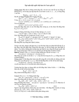Tập huấn đội tuyển Việt Nam thi Toán quốc tế

Chứng minh: Đầu tiên ta chứng minh rằng nếu s là trội của t thì tồn tại các hằng số
không âm kσ, với σ chạy qua tập hợp tất cả các hoán vị của {1, 2, ..., n}, có tổng bằng
1 sao cho
                  Σσkσ(sσ1,...,sσn) = (t1, t2, ..., tn)
Sau đó, áp dụng bất đẳng thức Cauchy như sau
        Σσx1sσ(1)...xnsσ(n) = Σσ,τkτx1sσ(τ(1))...xnsσ(τ(n)) ≥ Σσx1tσ(1)...xntσ(n).
Ví dụ, với s = (5, 2, 1) và t = (3, 3, 2), ta có
        (3,3,2) = (3/8)*(5, 2, 1) + (3/8)*(2, 5, 1) + (1/8)*(2,1,5) + (1/8)*(1,2,5)
Và ta có đánh giá
        (3x5 y2z + 3x2 y5z+x2 yz5+xy2z5)/8 ≥ x3 y3z2
Cộng bất đẳng thức trên và các bất đẳng thức tương tự, ta thu được bất đẳng thức
Σsymx5 y2 z ≥ Σ symx3 y3z2.

Ví dụ 7: Chứng minh rằng với mọi số thực dương a, b, c ta có
       1/(a3+b3+abc) + 1/(b3+c3+abc) + 1/(c3+a3+abc) ≤ 1/abc
Giải: Quy đồng mẫu số và nhân hai vế cho 2, ta có
       Σsym(a3+b3+abc)(b3+c3+abc)abc ≤ 2(a3+b3+abc)(b3+c3+abc)(c3+a3+abc)
ó      Σsym a7bc+3a4b4c+4a5b 2c2+a3b3c3 ≤ Σsyma3b 3c3+2a6b3+3a4b4c +2a5b2c2 + a7bc
ó      Σsym2a6b 3 - 2a5b 2c2 ≥ 0,
Bất đẳng thức này đúng theo định lý nhóm.

Trong ví dụ trên, chúng ta đã gặp may vì sau khi thực hiện các phép biến đổi đại số, ta
thu được một bất đẳng thức tương đối đơn giản, có thể áp dụng trực tiếp định lý
nhóm. Tuy nhiên, không phải trường hợp nào định lý này cũng đủ để giải quyết vấn
đề. Trong trường hợp 3 biến số, ta có một kết quả rất đẹp khác là định lý Schur.
Định lý: (Schur). Cho x, y, z là các số thực không âm. Khi đó với mọi r > 0,
        xr(x-y)(x-z) + yr(y-z)(y-x) + zr(z-x)(z-y) ≥ 0.
Dấu bằng xảy ra khi và chỉ khi x = y = z hay khi hai trong ba số x, y, z bằng nhau còn
số thứ ba bằng 0.
Chứng minh: Vì bất đẳng thức hoàn toàn đối xứng đối với ba biến số, không mất tính
tổng quát, ta có thể giả sử x ≥ y ≥ z. Khi đó bất đẳng thức có thể viết lại dưới dạng
        (x-y)[xr(x-z) – yr(y-z)] + zr(x-z)(y-z) ≥ 0,
và mỗi một thừa số ở vế trái đểu hiển nhiên không âm.

Trường hợp hay được sử dụng nhất của bất đẳng thức Schur là khi r = 1. Bất đẳng
thức này có thể viết lại dưới dạng
               Σsymx3 – 2x2 y + xyz ≥ 0.
Đây chính là bất đẳng thức ở ví dụ 1.

Ví dụ 8: Cho a, b, c > 0. Chứng minh rằng
        (ab + bc + ca)(1/(a+b)2 + 1/(b+c)2 + 1/(c+a)2) ≥ 9/4
Giải: Quy đồng mẫu số, khai triển và rút gọn, ta được
        Σsym 4a5b – a4b2 – 3a3b3 + a4bc – 2a3b2c + a2b 2c2 ≥ 0  (8.1)
Dùng bất đẳng thức Schur: x(x-y)(x-z) + y(y-z)(y-x) + z(z-x)(z-y) ≥ 0. Nhân hai vế
với 2xyz rồi cộng lại, ta được
        Σsym a4bc – 2a3b2c + a2b2c2 ≥ 0                         (8.2)
Ngoài ra áp dụng định lý nhóm (hay nói cách khác - bất đẳng thức Cauchy có trọng
số) ta có Σ sym (a5b – a4b 2) + 3(a5b– 3a3b3) ≥ 0.              (8.3)
Từ 8.2, 8.3 suy ra 8.1 và đó chính là điều phải chứng minh.


                           © Trần Nam Dũng – 6/2003
 