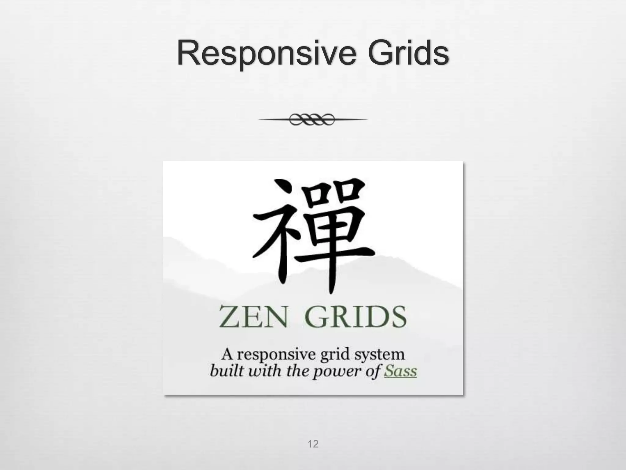 Responsive Grids




       12
 
