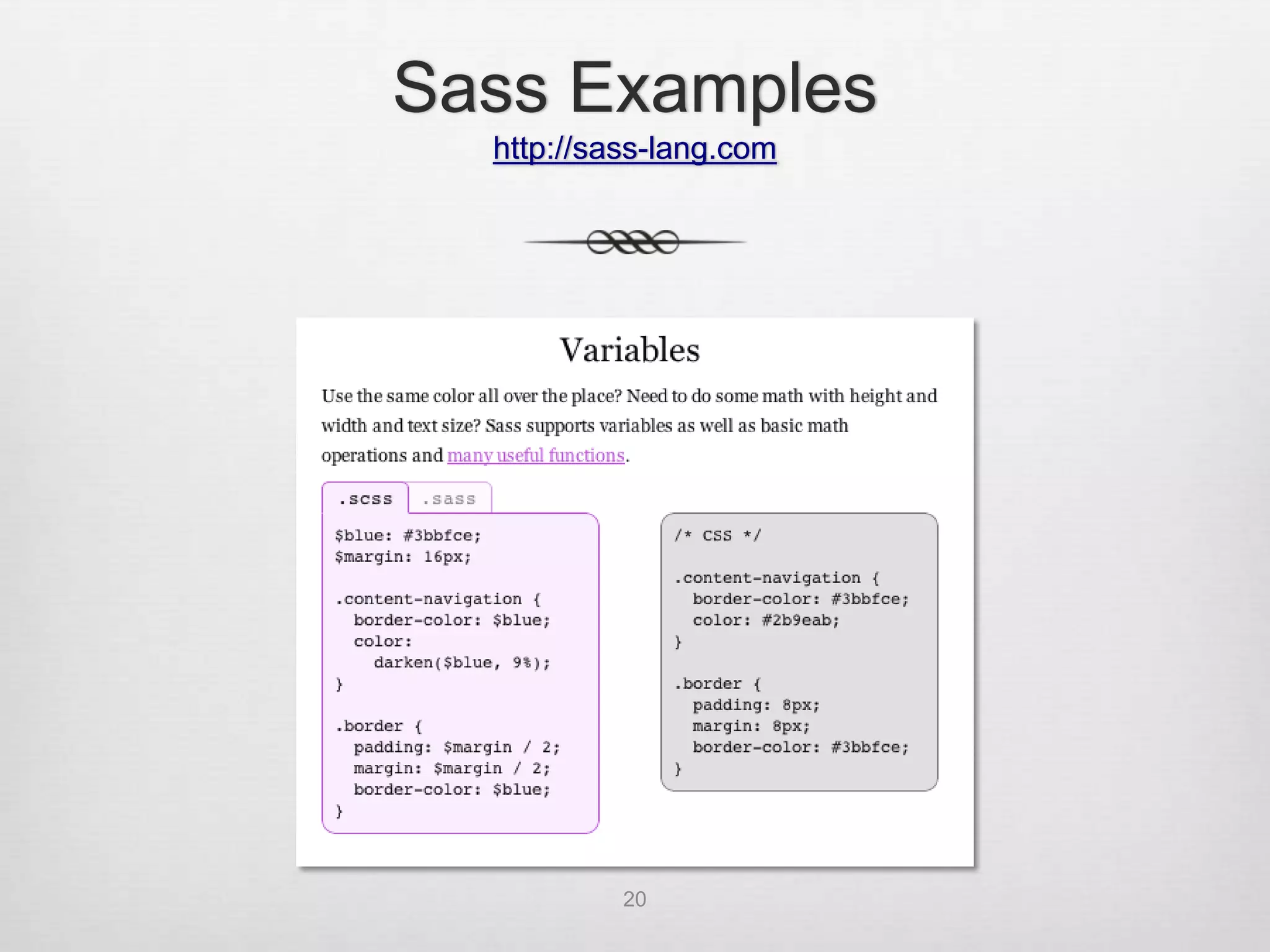 Sass Examples
  http://sass-lang.com




           20
 