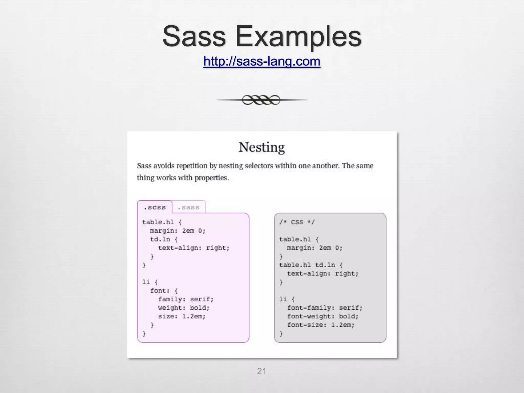 Sass Examples
  http://sass-lang.com




           21
 