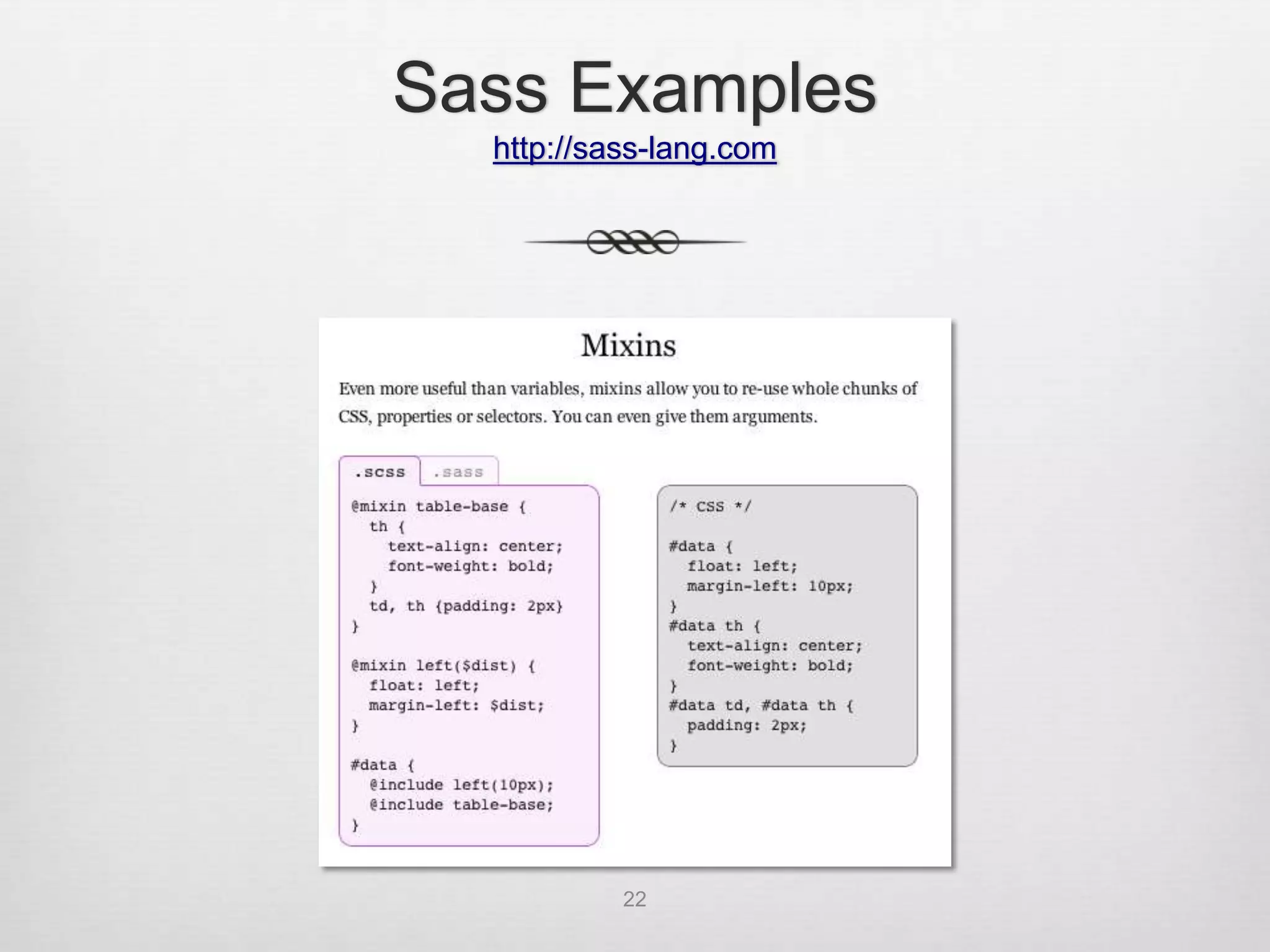 Sass Examples
  http://sass-lang.com




           22
 