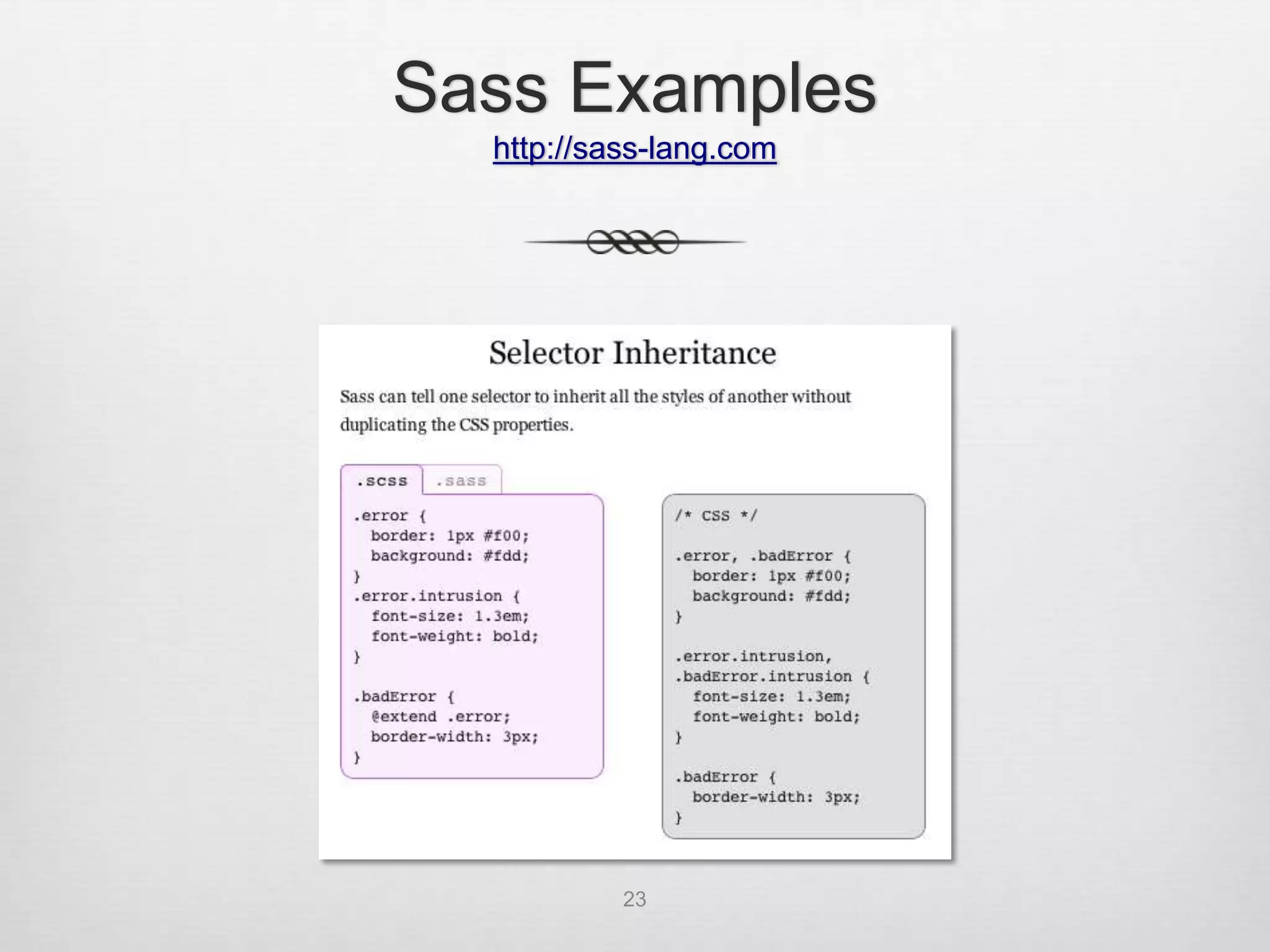 Sass Examples
  http://sass-lang.com




           23
 