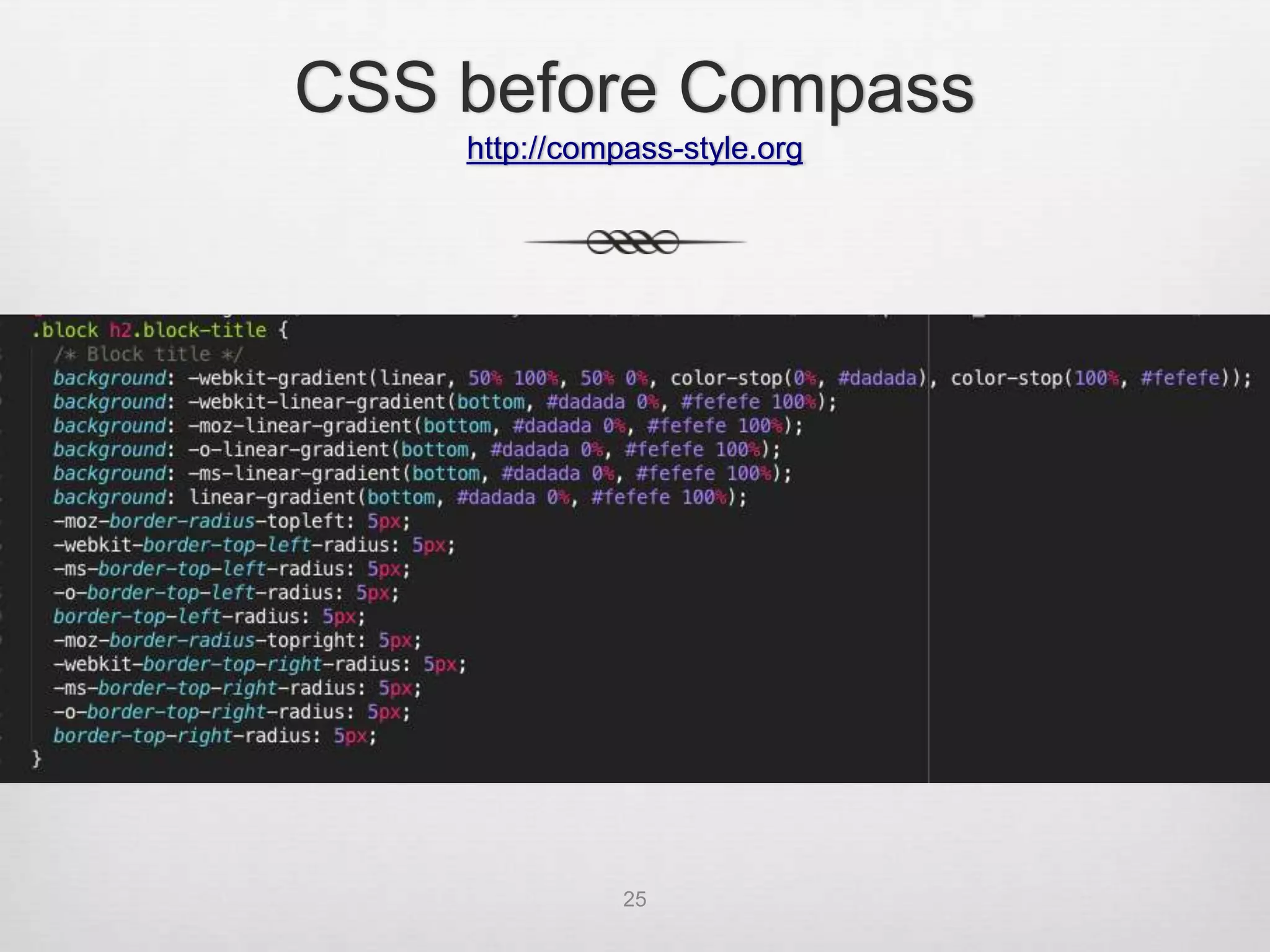CSS before Compass
    http://compass-style.org




               25
 