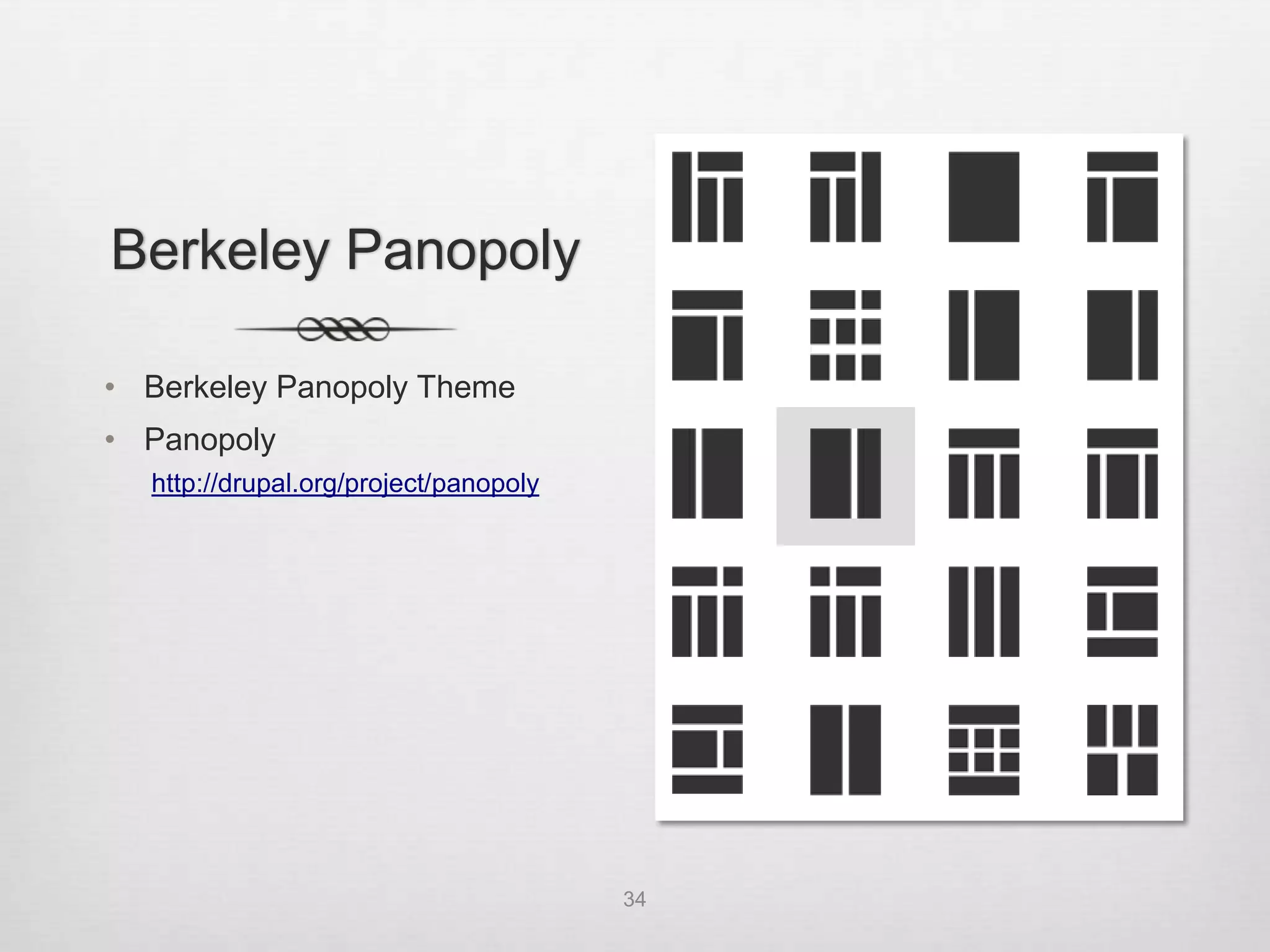 Berkeley Panopoly

• Berkeley Panopoly Theme
• Panopoly
  http://drupal.org/project/panopoly




                                       34
 