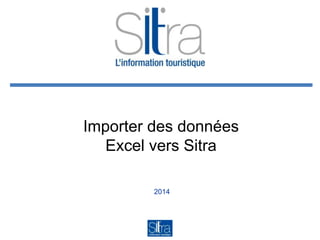 2014
Importer des données
Excel vers Sitra
 
