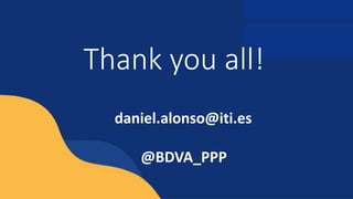 Thank you all!
daniel.alonso@iti.es
@BDVA_PPP
 