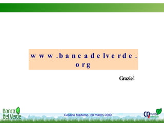 Grazie! www.bancadelverde.org 
