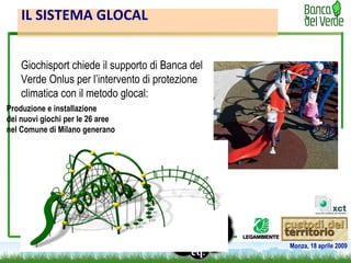 IL SISTEMA GLOCAL Giochisport chiede il supporto di Banca del Verde Onlus per l’intervento di protezione climatica con il ...
