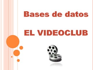 Bases de datos EL VIDEOCLUB 