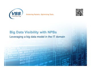 Big Data Visibility with NPBs
Leveraging a big data model in the IT domain
 